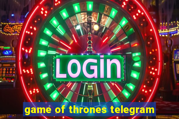 game of thrones telegram